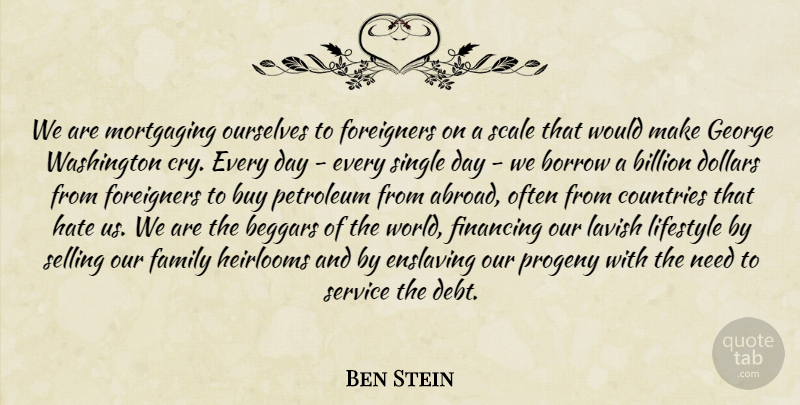 Ben Stein Quote About Country, Hate, Dollars: We Are Mortgaging Ourselves To...