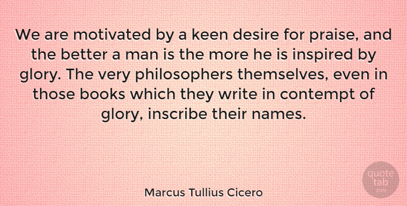 Marcus Tullius Cicero Quote About Book, Writing, Men: We Are Motivated By A...
