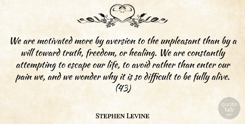 Stephen Levine Quote About Motivational, Pain, Healing: We Are Motivated More By...