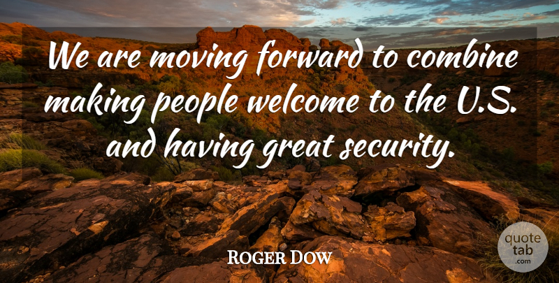Roger Dow Quote About Combine, Forward, Great, Moving, People: We Are Moving Forward To...