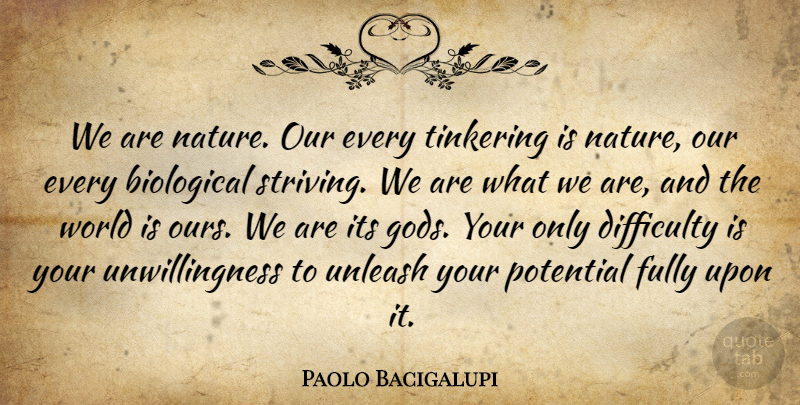 Paolo Bacigalupi Quote About Nature, Tinkering, World: We Are Nature Our Every...
