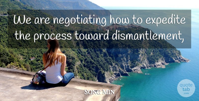 Song Min Quote About Process, Toward: We Are Negotiating How To...