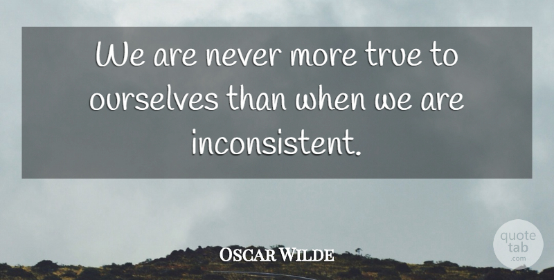 Oscar Wilde Quote About Trust, Betrayal, Deception: We Are Never More True...