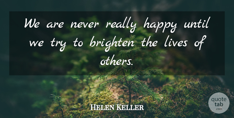 Helen Keller Quote About Trying, Really Happy, Lives Of Others: We Are Never Really Happy...