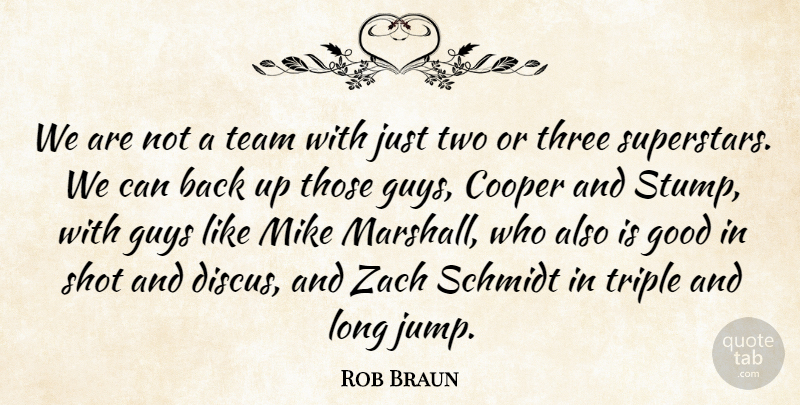 Rob Braun Quote About Cooper, Good, Guys, Mike, Shot: We Are Not A Team...