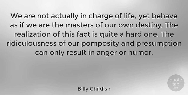 Billy Childish Quote About Anger, Behave, Charge, Fact, Hard: We Are Not Actually In...