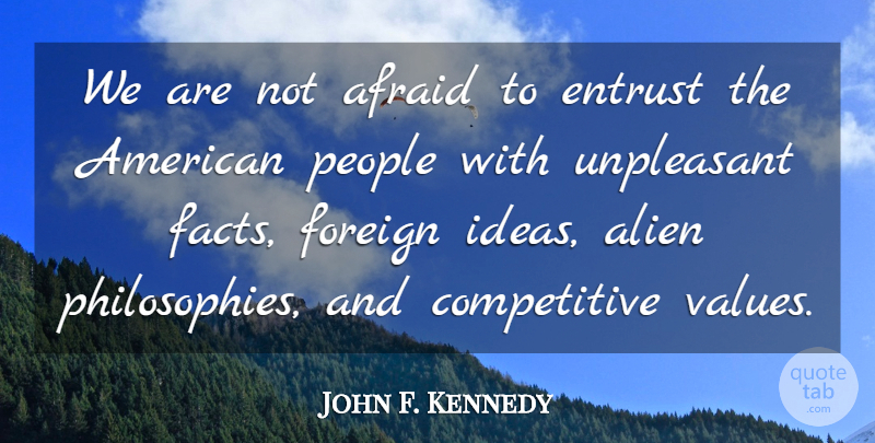 John F. Kennedy Quote About Truth, Philosophy, Ideas: We Are Not Afraid To...