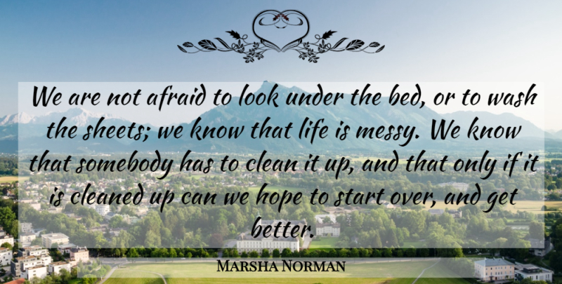 Marsha Norman Quote About Starting Over, Get Better, Looks: We Are Not Afraid To...