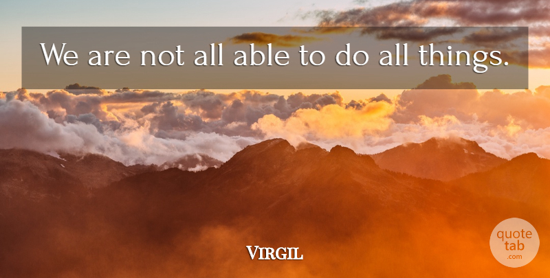 Virgil Quote About Able, Ability, All Things: We Are Not All Able...