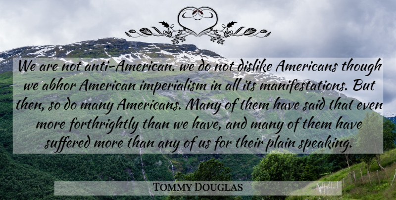 Tommy Douglas Quote About Imperialism, Plain Speaking, Said: We Are Not Anti American...