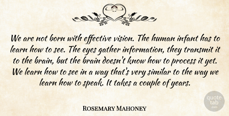 Rosemary Mahoney Quote About Born, Couple, Effective, Gather, Human: We Are Not Born With...