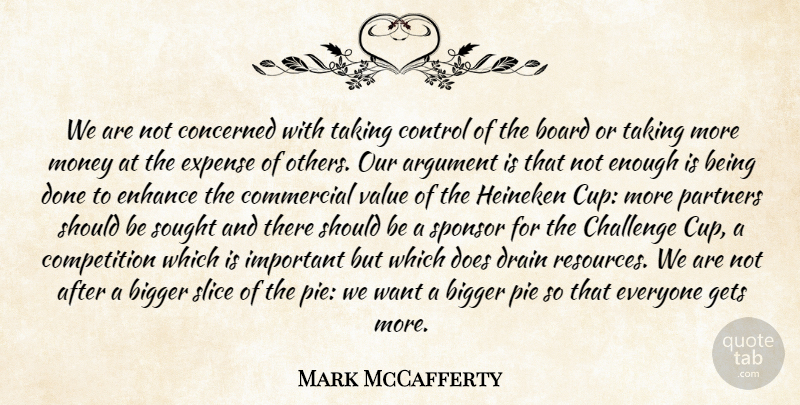 Mark McCafferty Quote About Argument, Bigger, Board, Challenge, Commercial: We Are Not Concerned With...