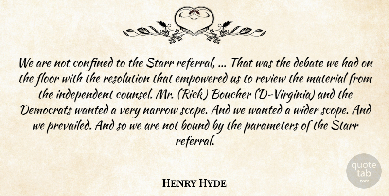 Henry Hyde Quote About Bound, Confined, Debate, Democrats, Empowered: We Are Not Confined To...