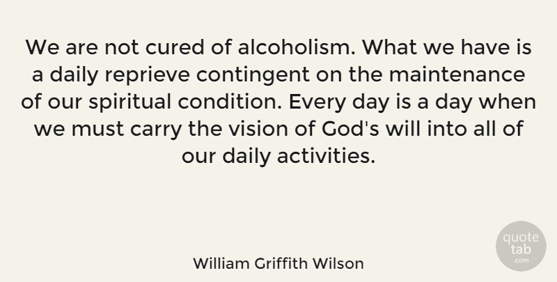 William Griffith Wilson Quote About American Celebrity, Carry, Contingent, Cured, Reprieve: We Are Not Cured Of...