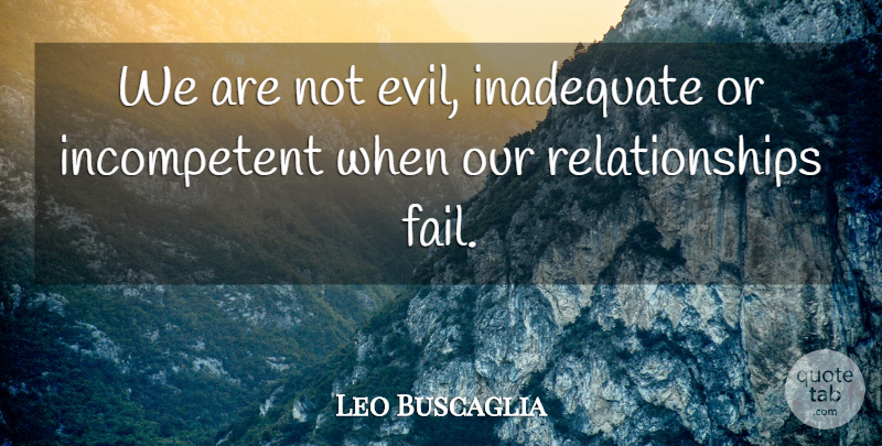 Leo Buscaglia Quote About Evil, Failing, Our Relationship: We Are Not Evil Inadequate...