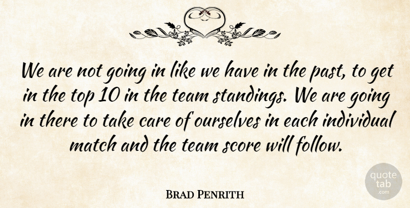 Brad Penrith Quote About Care, Individual, Match, Ourselves, Score: We Are Not Going In...