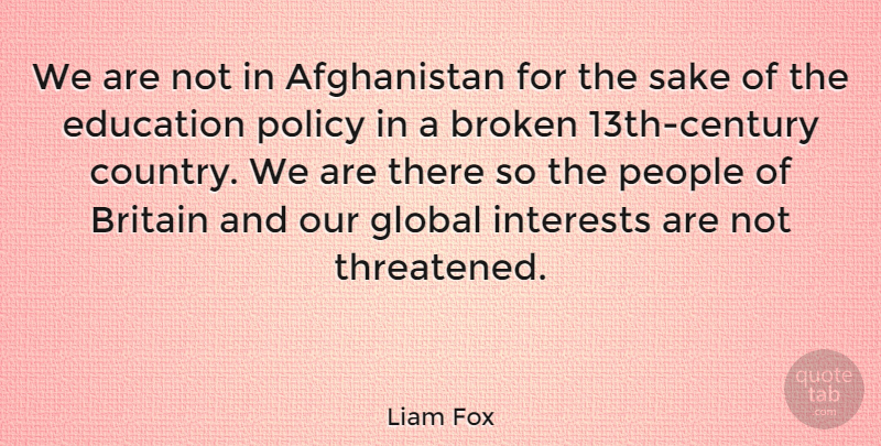 Liam Fox Quote About Broken Heart, Country, People: We Are Not In Afghanistan...