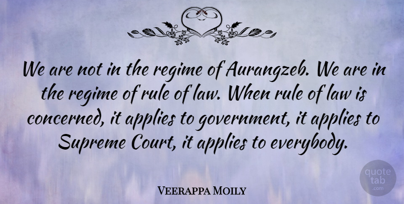 Veerappa Moily Quote About Applies, Government, Regime, Rule, Supreme: We Are Not In The...