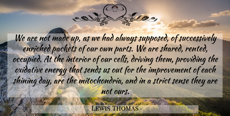 Lewis Thomas Quote About Cells, Shining, Mitochondria: We Are Not Made Up...