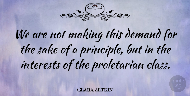 Clara Zetkin Quote About Sake: We Are Not Making This...