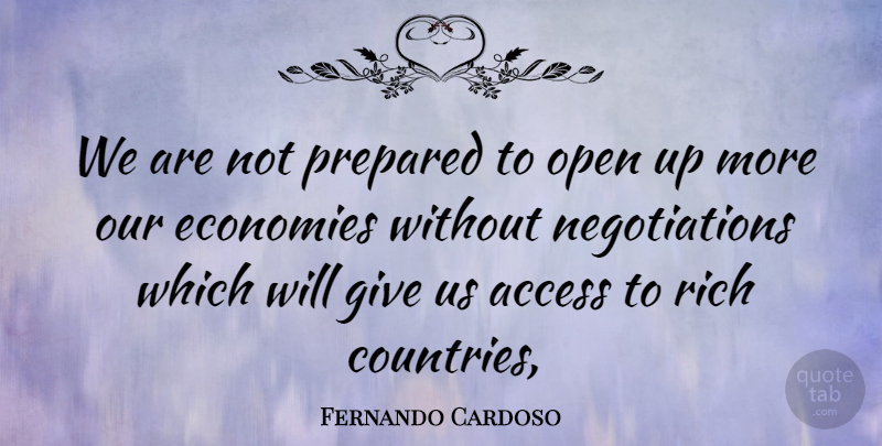 Fernando Cardoso Quote About Access, Economies, Open, Prepared, Rich: We Are Not Prepared To...