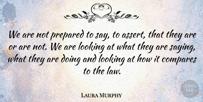 Laura Murphy Quote About Compares, Looking, Prepared: We Are Not Prepared To...