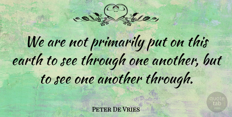 Peter De Vries Quote About Sports, Earth, Cooperation: We Are Not Primarily Put...