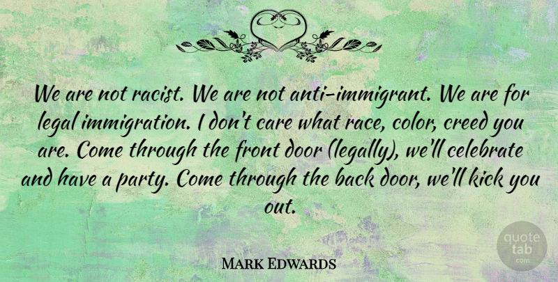 Mark Edwards Quote About Care, Celebrate, Creed, Door, Front: We Are Not Racist We...