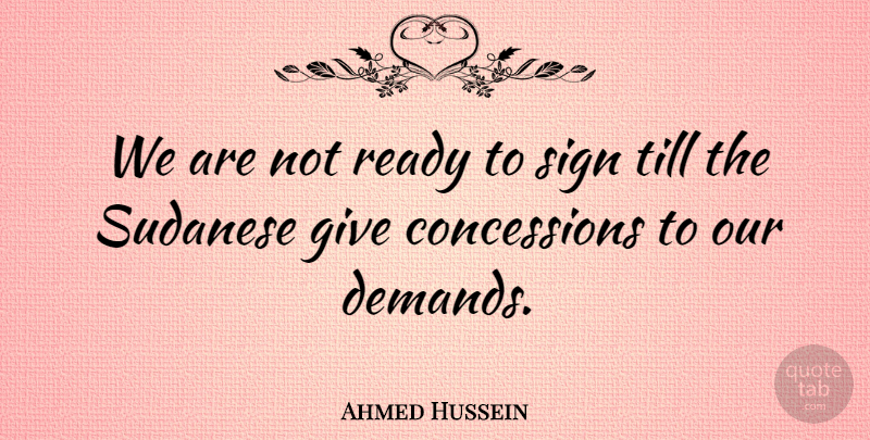 Ahmed Hussein Quote About Ready, Sign, Till: We Are Not Ready To...