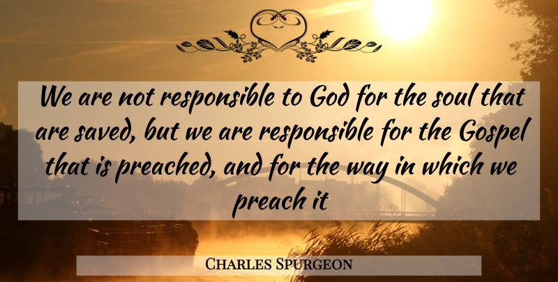 Charles Spurgeon Quote About Soul, Way, Responsible: We Are Not Responsible To...