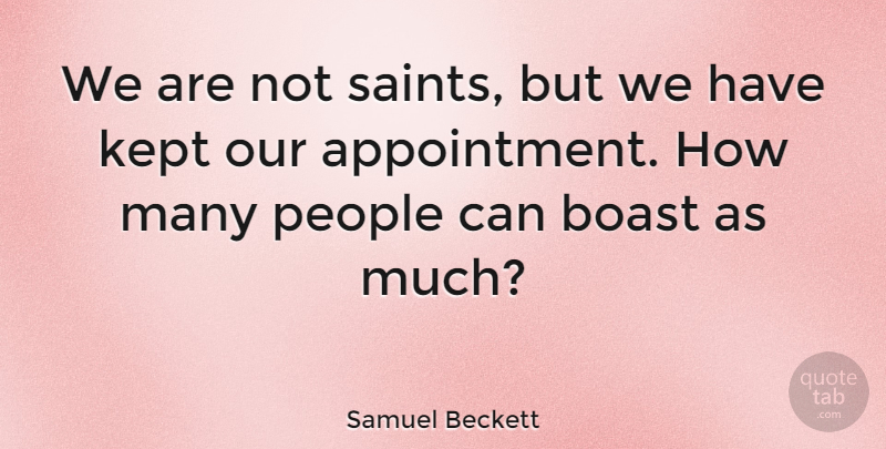 Samuel Beckett Quote About People, Saint, Punctuality: We Are Not Saints But...