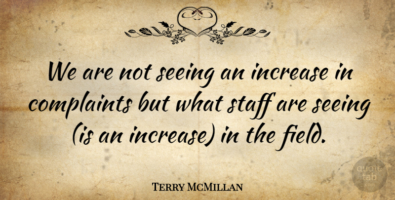 Terry McMillan Quote About Complaints, Increase, Seeing, Staff: We Are Not Seeing An...
