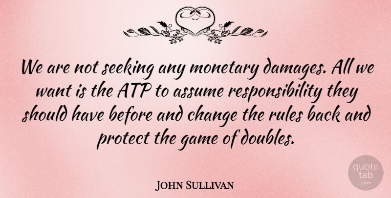 John Sullivan Quote About Assume, Change, Game, Monetary, Protect: We Are Not Seeking Any...