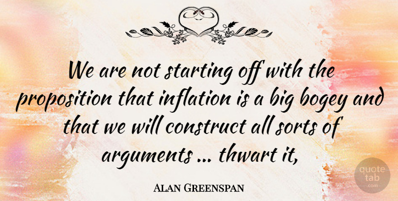 Alan Greenspan Quote About Bogey, Construct, Inflation, Sorts, Starting: We Are Not Starting Off...