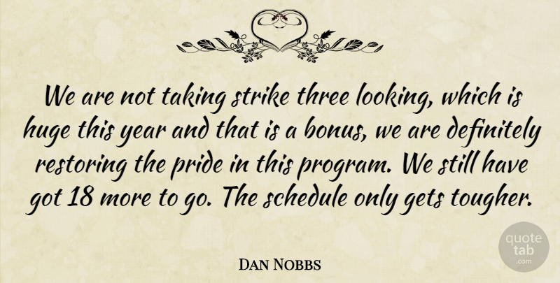 Dan Nobbs Quote About Definitely, Gets, Huge, Pride, Restoring: We Are Not Taking Strike...