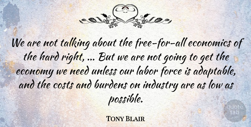 Tony Blair Quote About Burdens, Costs, Economics, Economy, Economy And Economics: We Are Not Talking About...