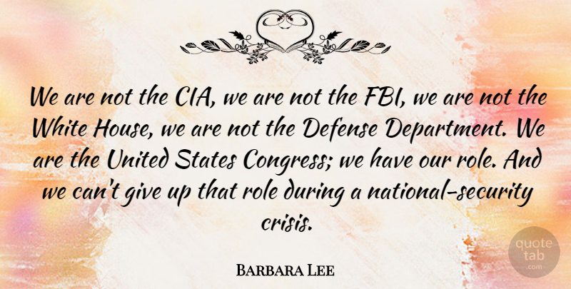 Barbara Lee Quote About Defense, Role, States, United, White: We Are Not The Cia...