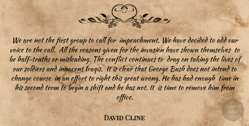 David Cline Quote About Add, Begin, Bush, Call, Change: We Are Not The First...