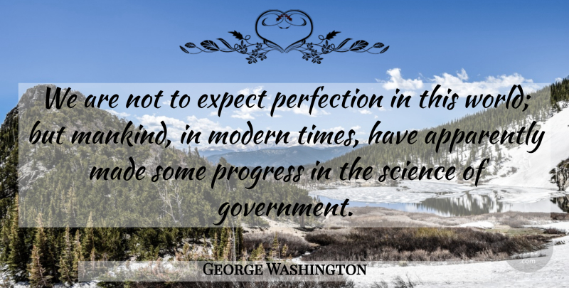 George Washington Quote About Government, Perfection, Progress: We Are Not To Expect...