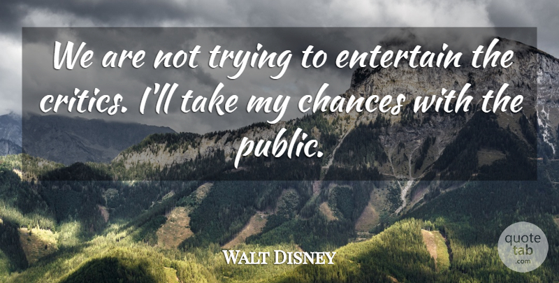 Walt Disney Quote About Determination, Criticism, Trying: We Are Not Trying To...