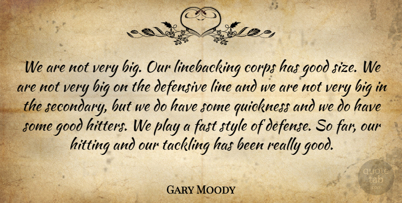 Gary Moody Quote About Corps, Defensive, Fast, Good, Hitting: We Are Not Very Big...