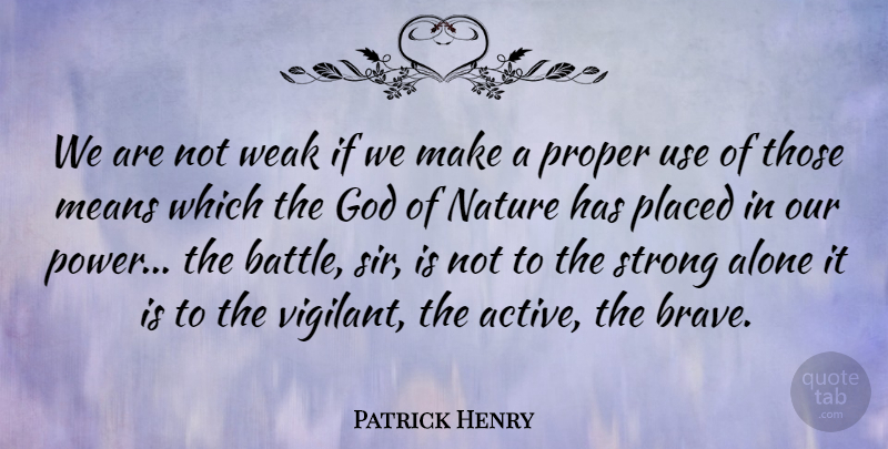 Patrick Henry Quote About Strong, Mean, Bravery: We Are Not Weak If...