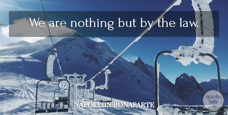 Napoleon Bonaparte Quote About Law, Nations: We Are Nothing But By...