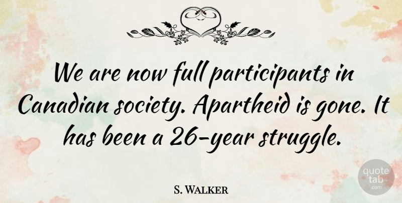 S. Walker Quote About Apartheid, Canadian, Full: We Are Now Full Participants...