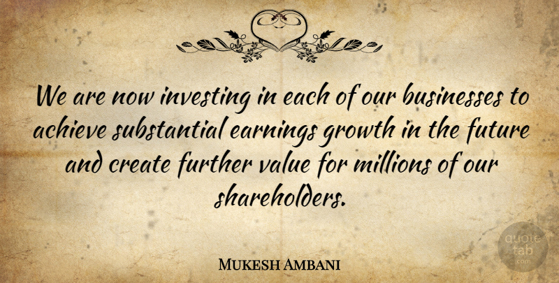 Mukesh Ambani Quote About Achieve, Businesses, Create, Earnings, Further: We Are Now Investing In...
