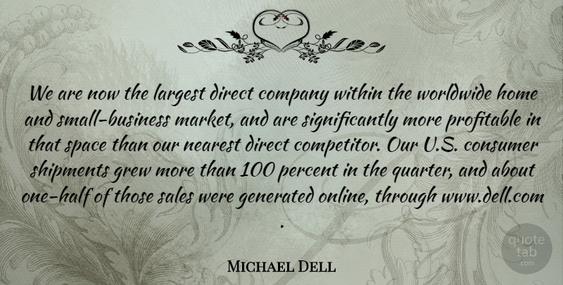 Michael Dell Quote About Company, Consumer, Direct, Grew, Home: We Are Now The Largest...