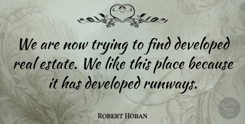 Robert Hoban Quote About Developed, Trying: We Are Now Trying To...