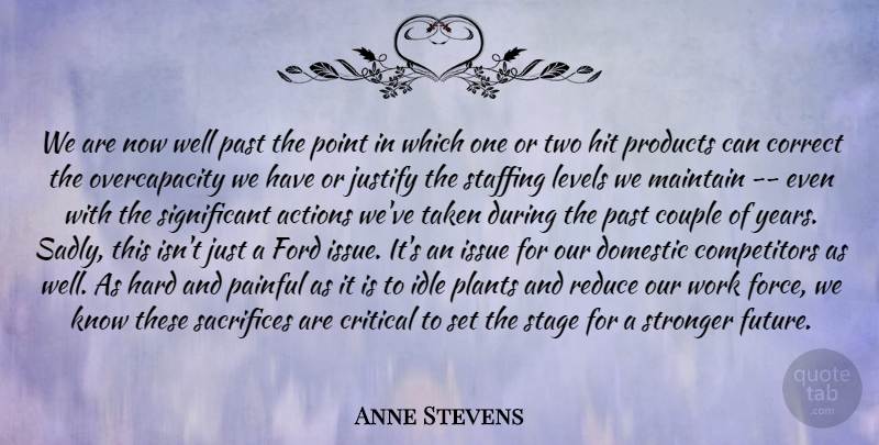 Anne Stevens Quote About Actions, Correct, Couple, Critical, Domestic: We Are Now Well Past...