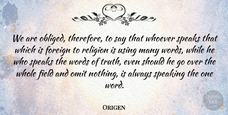 Origen Quote About Fields, Speak, Should: We Are Obliged Therefore To...
