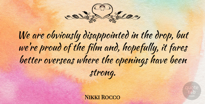 Nikki Rocco Quote About Obviously, Openings, Overseas, Proud: We Are Obviously Disappointed In...